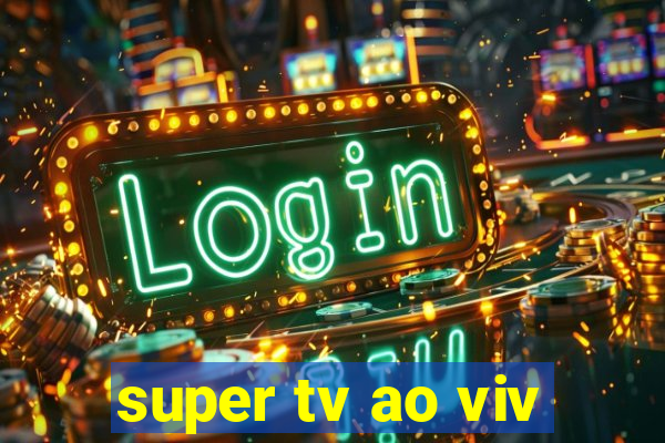 super tv ao viv